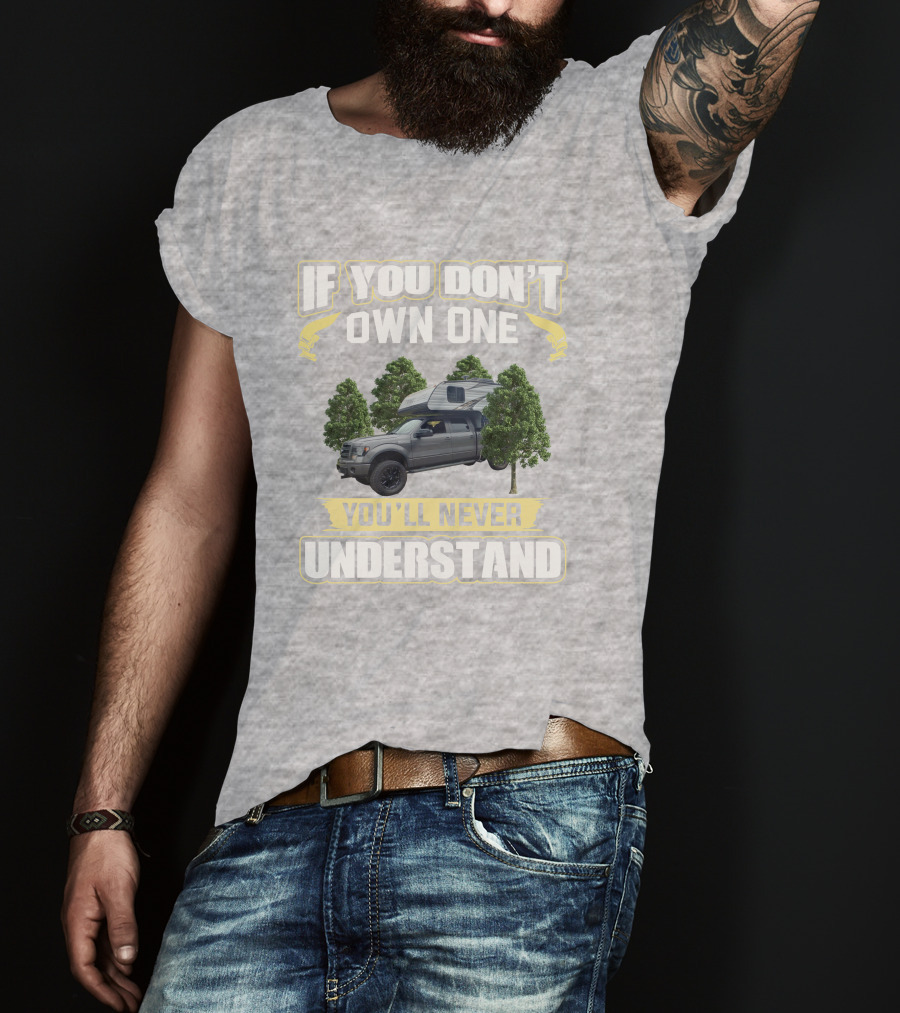 If You Don't Own One You'll Never Understand Travel Lite Truck Camper T-Shirt