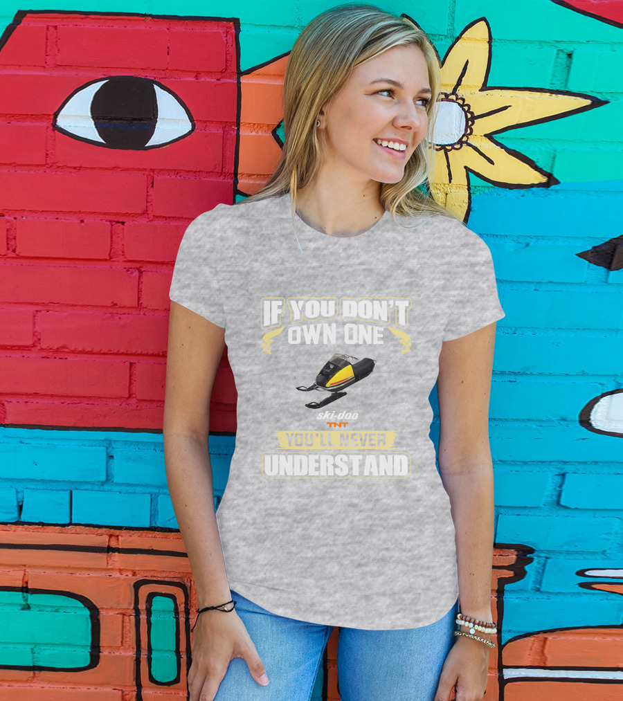 If You Don't Own One Ski-Doo T'NT You'll Never Understand 1972 T-Shirt