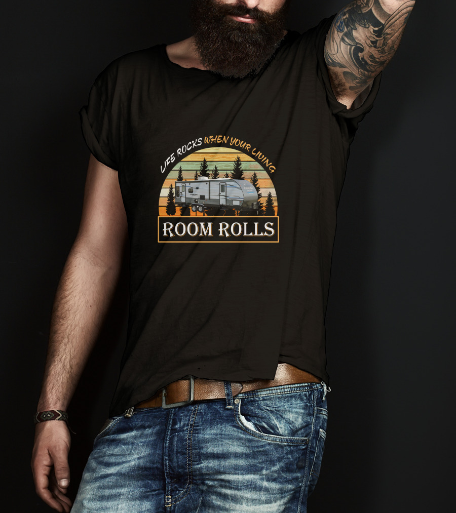 Life Rocks When You're Living Coachmen Catalina Legacy Edition 273BHSCK Room Rolls T-Shirt