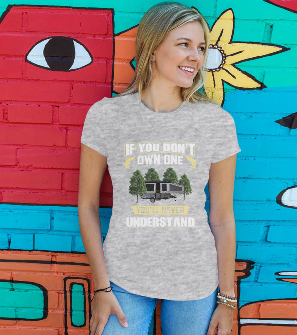 If You Don't Own One You'll Never Understand Popup Camper With Trees T-Shirt