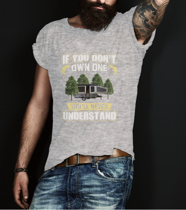 If You Don't Own One You'll Never Understand Popup Camper With Trees T-Shirt