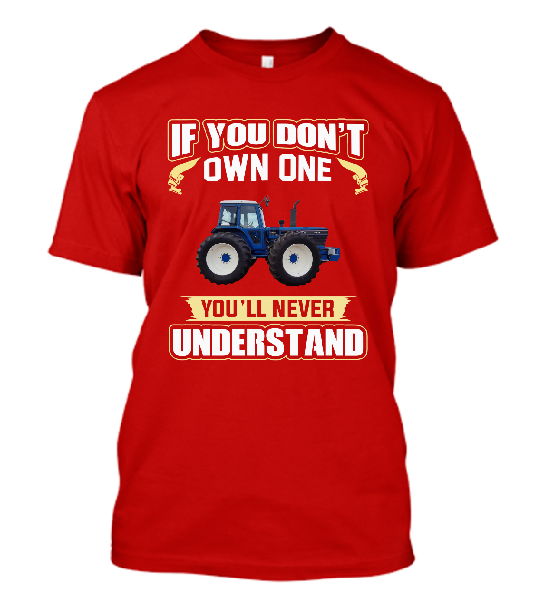 If You Don't Own One You'll Never Understand County Tractor T-Shirt