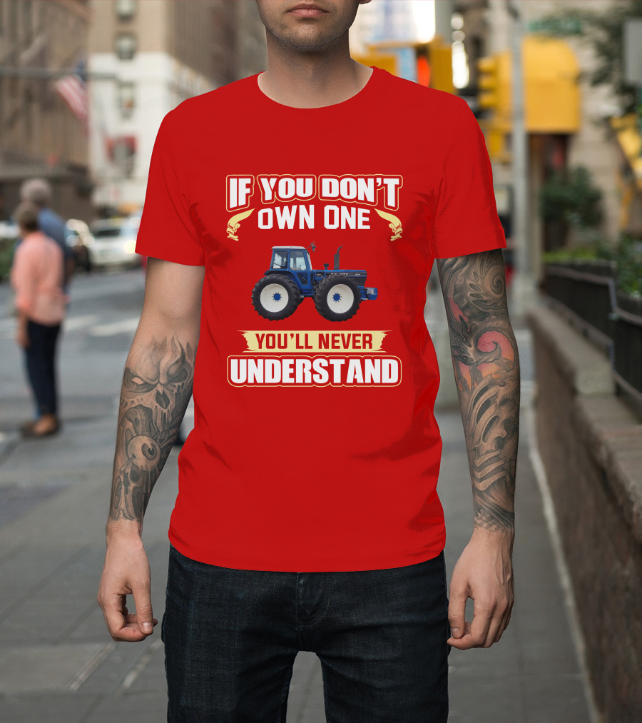 If You Don't Own One You'll Never Understand County Tractor T-Shirt