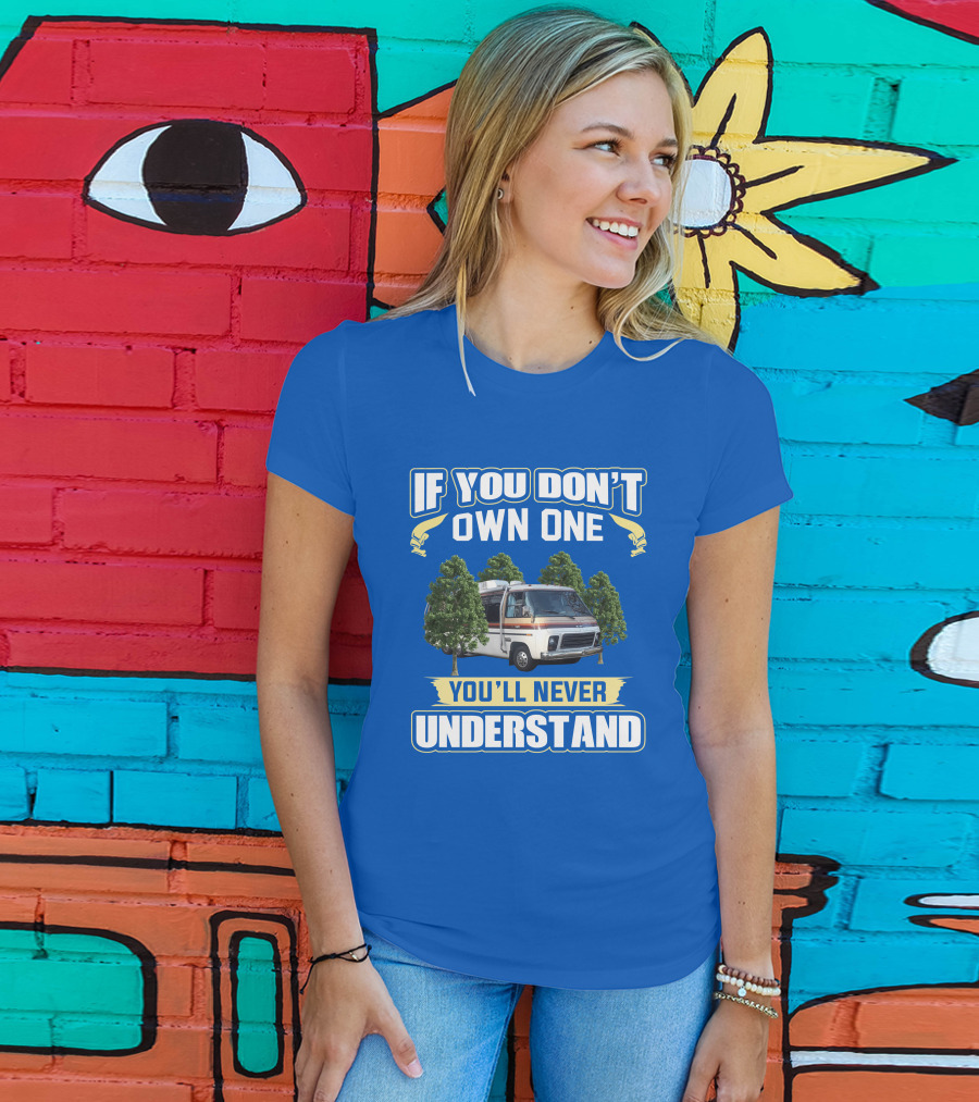 If You Don't Own One You'll Never Understand GMC Kingsley Camper Van T-Shirt