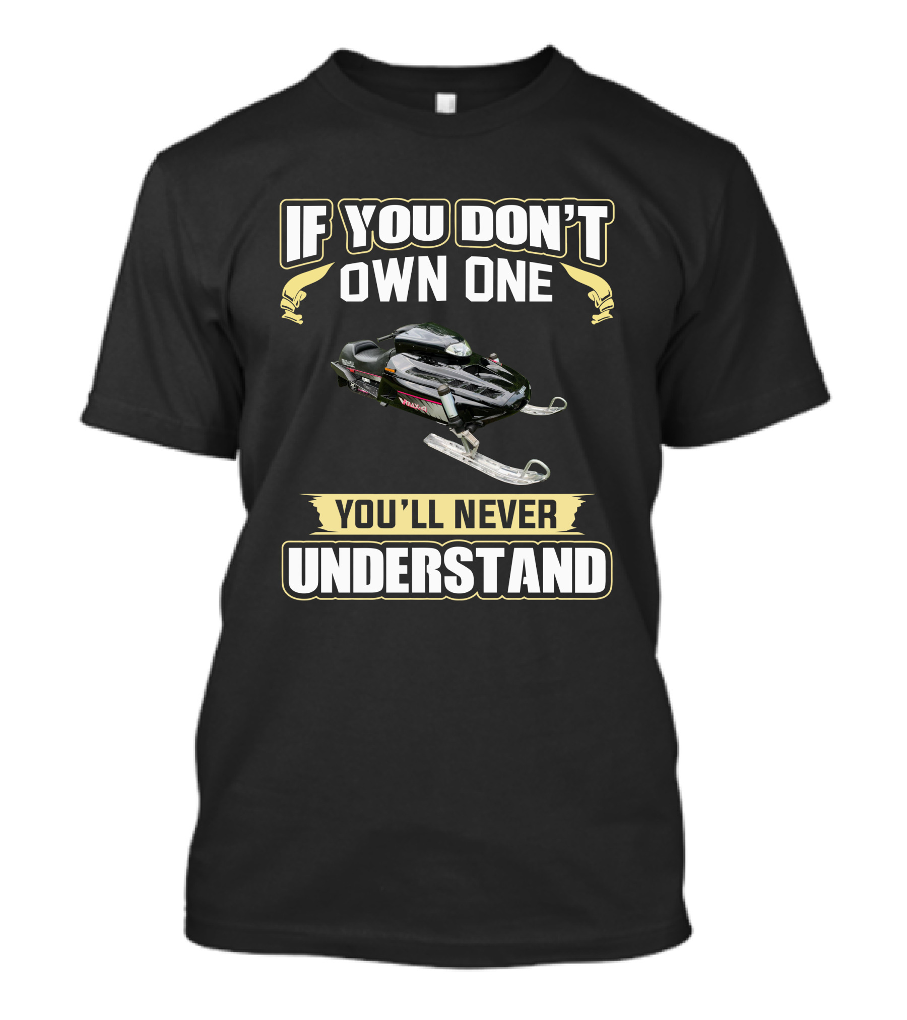 If You Don't Own One Yamaha V-Max 4 Snowmobile You'll Never Understand T-Shirt