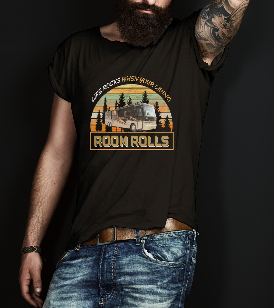 Life Rocks When Your Living Room Rolls Monaco Camelot 42PDQ T-Shirt