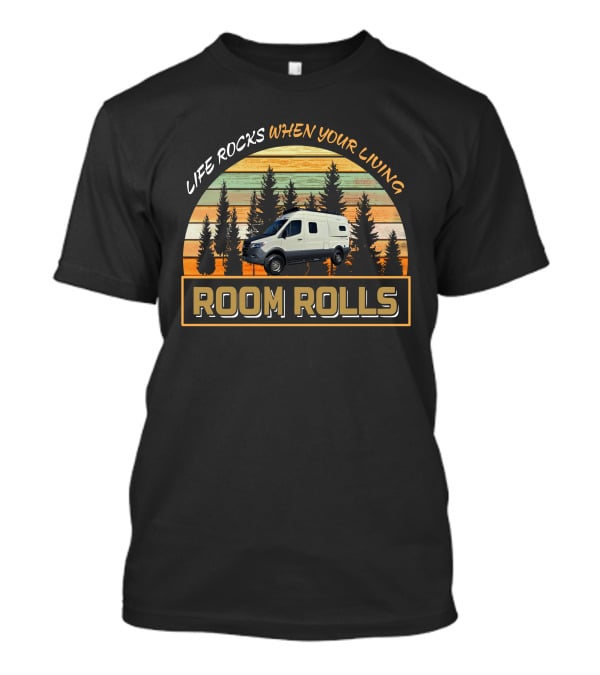 LIFE ROCKS WHEN YOUR LIVING ROOM ROLLS Winnebago Revel 44E T-Shirt