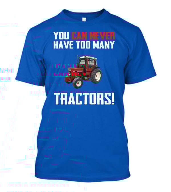 You Can Never Have Too Many IH 885XL Tractors T-Shirt