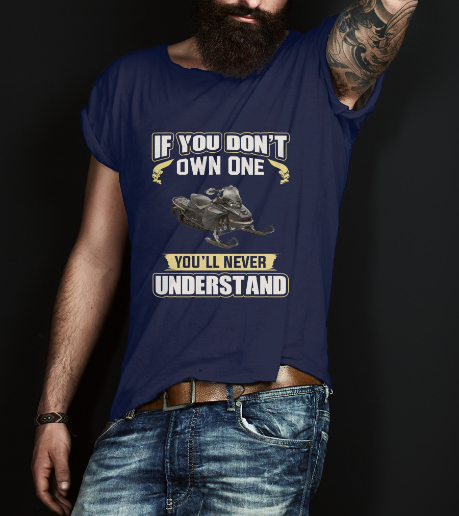 If You Don't Own One You'll Never Understand Ski Doo 900 T-Shirt