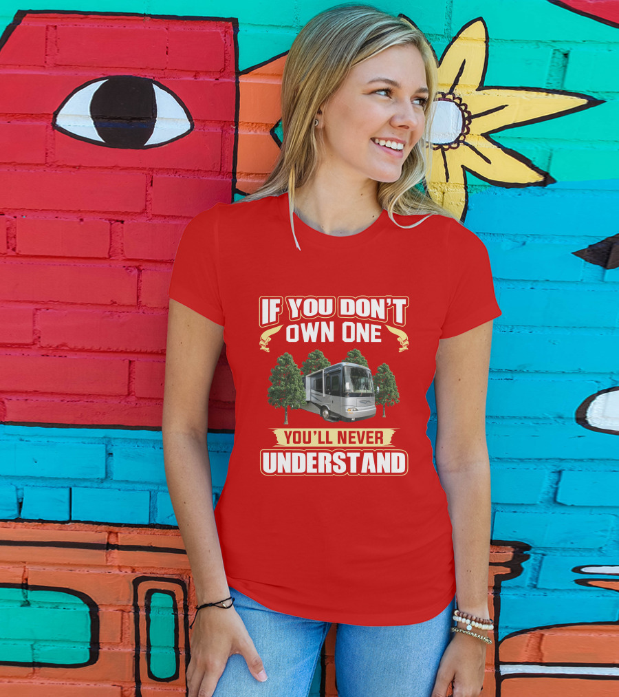 If You Don't Own One You'll Never Understand Newmar Dutch Star 3812 T-Shirt