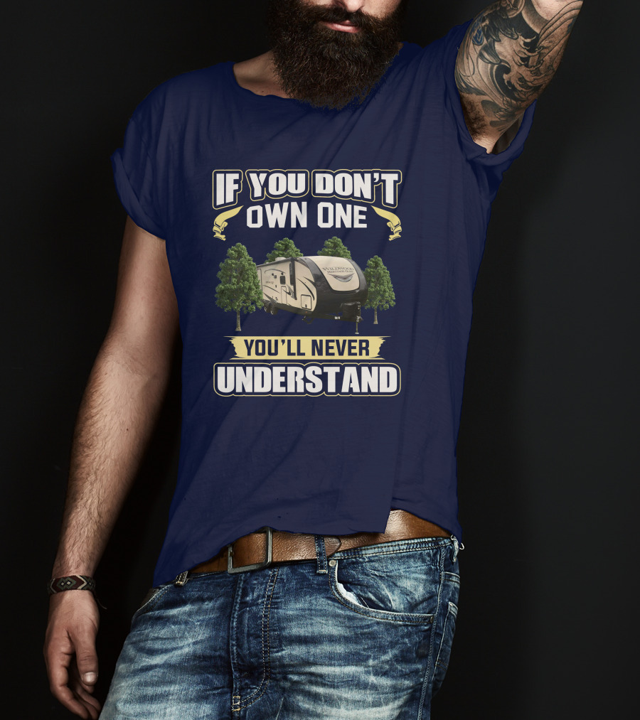 If You Don't Own One You'll Never Understand Forest River Heritage Glen RV Camper T-Shirt