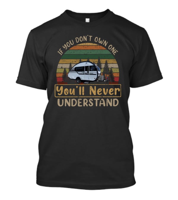 If You Don't Own One You'll Never Understand T@B Trailer T-Shirt