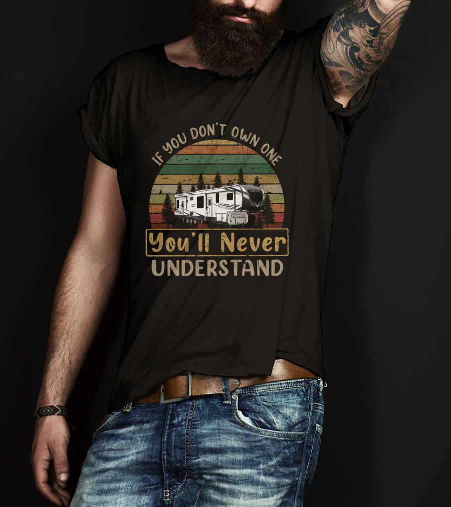 If You Don't Own One You'll Never Understand Vintage Camper Retro T-Shirt