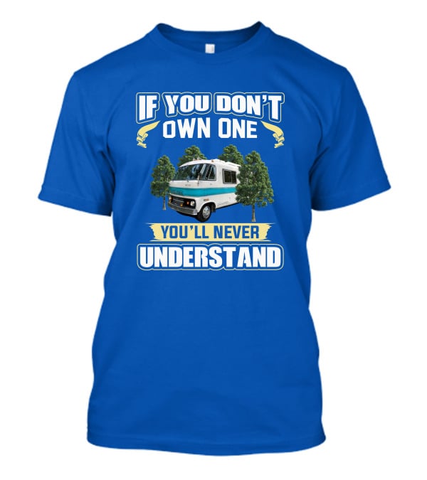 If You Don't Own One You'll Never Understand Dodge Travco T-Shirt