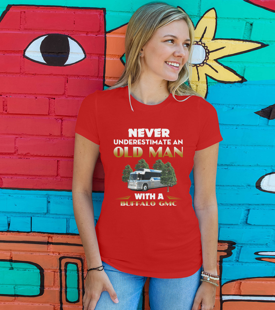 NEVER UNDERESTIMATE AN OLD MAN WITH A BUFFALO GMC T-Shirt