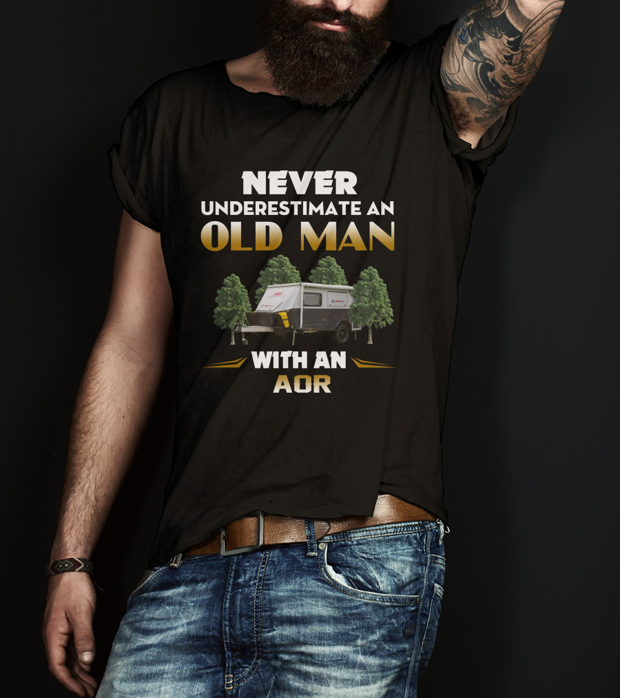 Never Underestimate An Old Man With An Aor T-Shirt