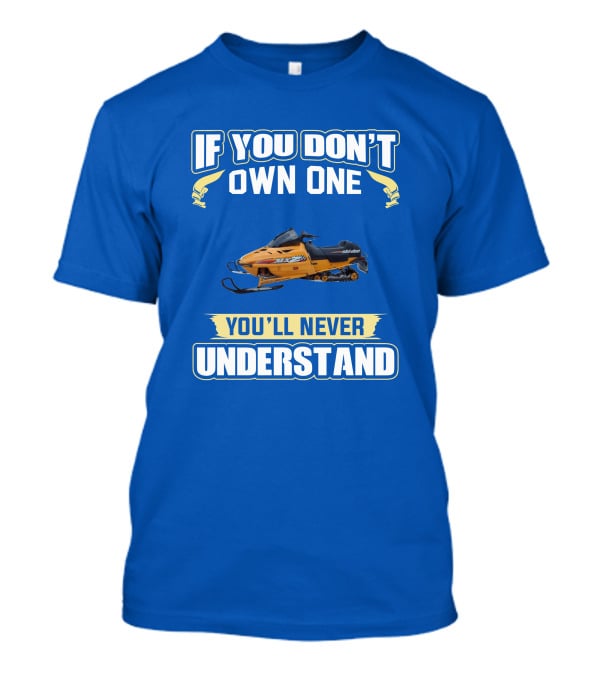 If You Don't Own One Ski-Doo MXZ You'll Never Understand T-Shirt