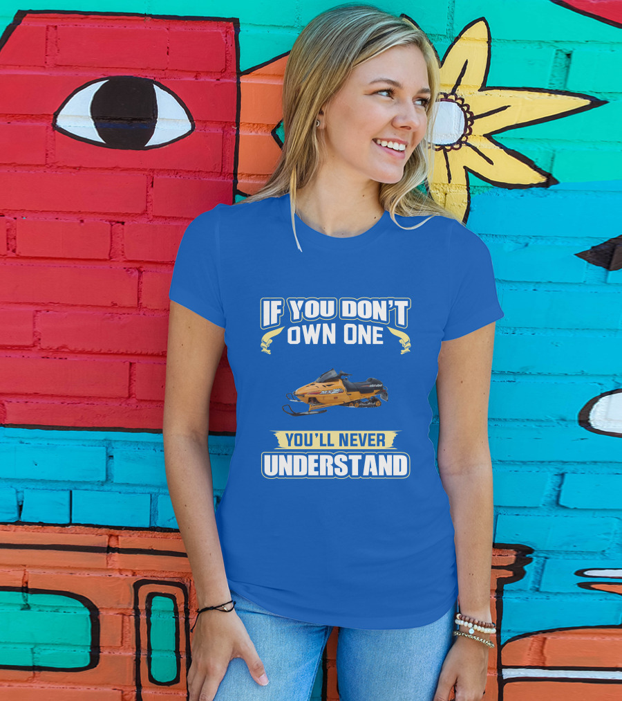 If You Don't Own One Ski-Doo MXZ You'll Never Understand T-Shirt