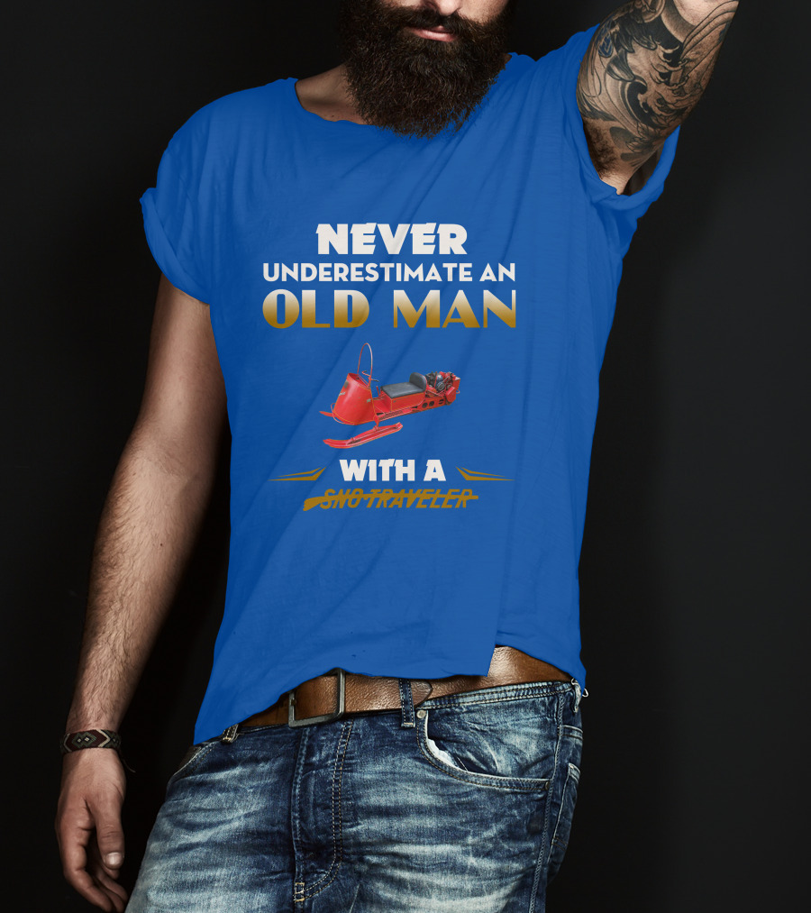 Never Underestimate An Old Man With A Sno Traveler T-Shirt