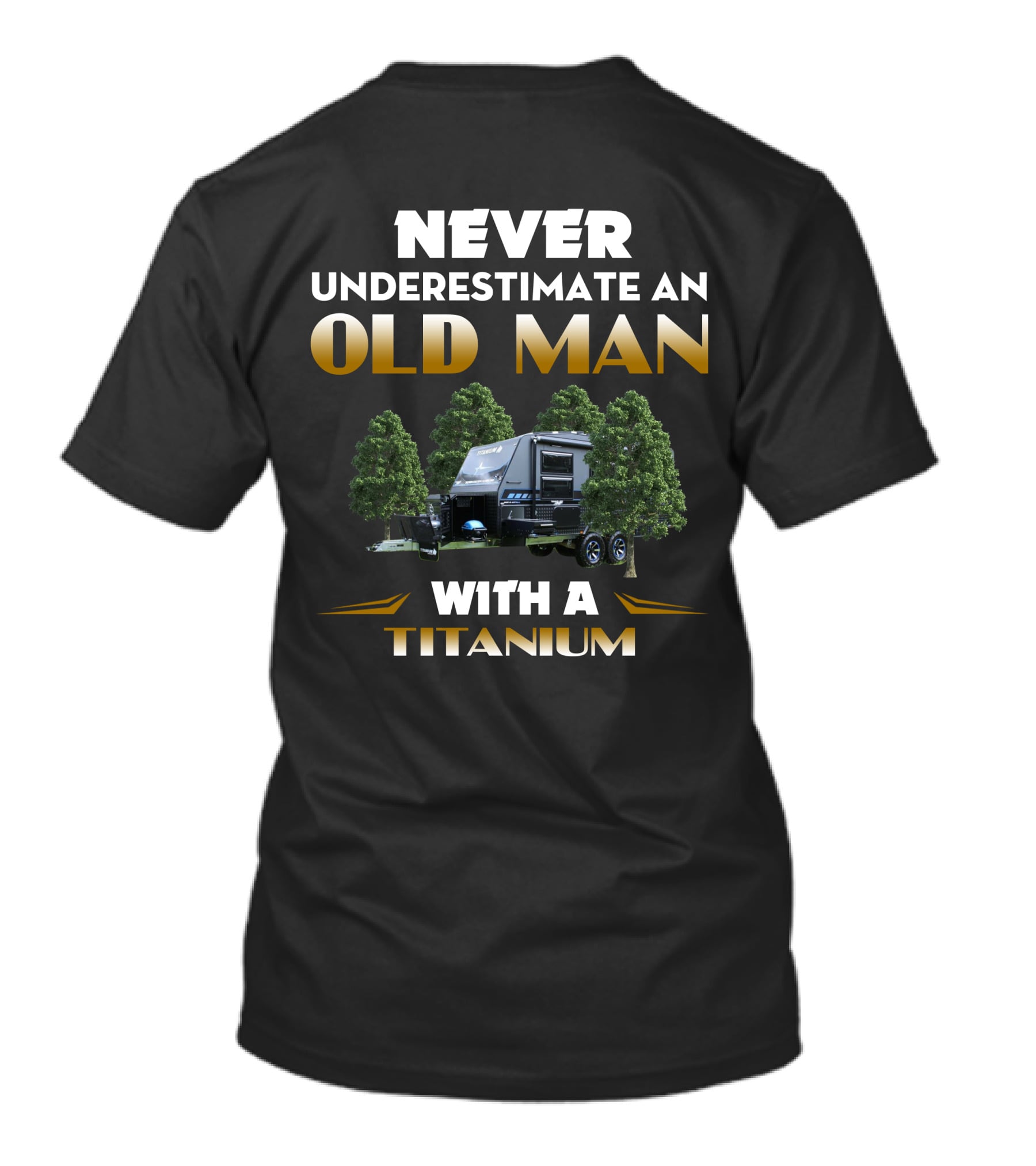 NEVER UNDERESTIMATE AN OLD MAN WITH A TITANIUM CARAVAN T-Shirt
