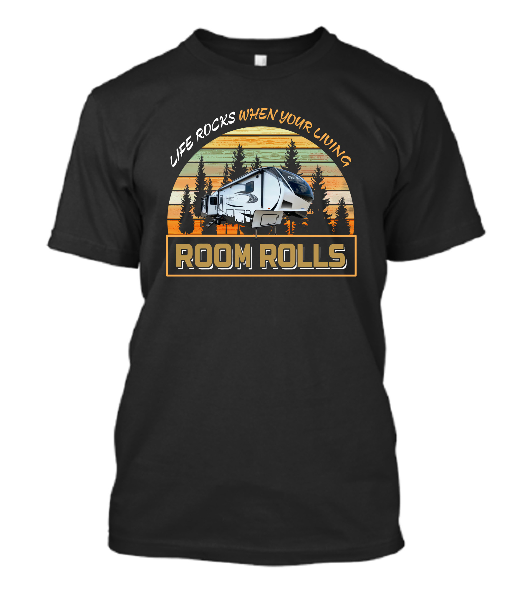 LIFE ROCKS WHEN YOUR LIVING ROOM ROLLS Reflection 367BH Camper Forest T-Shirt