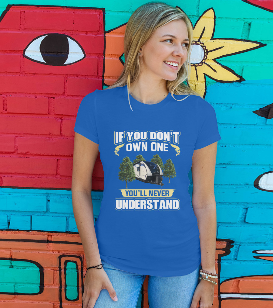 If You Don’t Own One You’ll Never Understand Mesa Ridge RV Camper T-Shirt