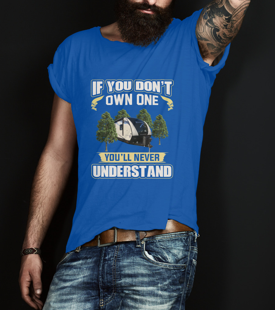 If You Don’t Own One You’ll Never Understand Mesa Ridge RV Camper T-Shirt