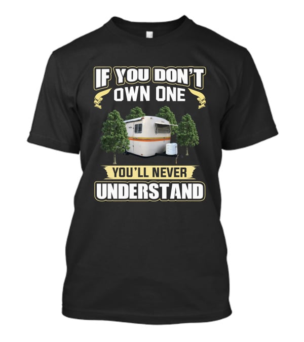 If You Don't Own One Boler Camping You'll Never Understand T-Shirt