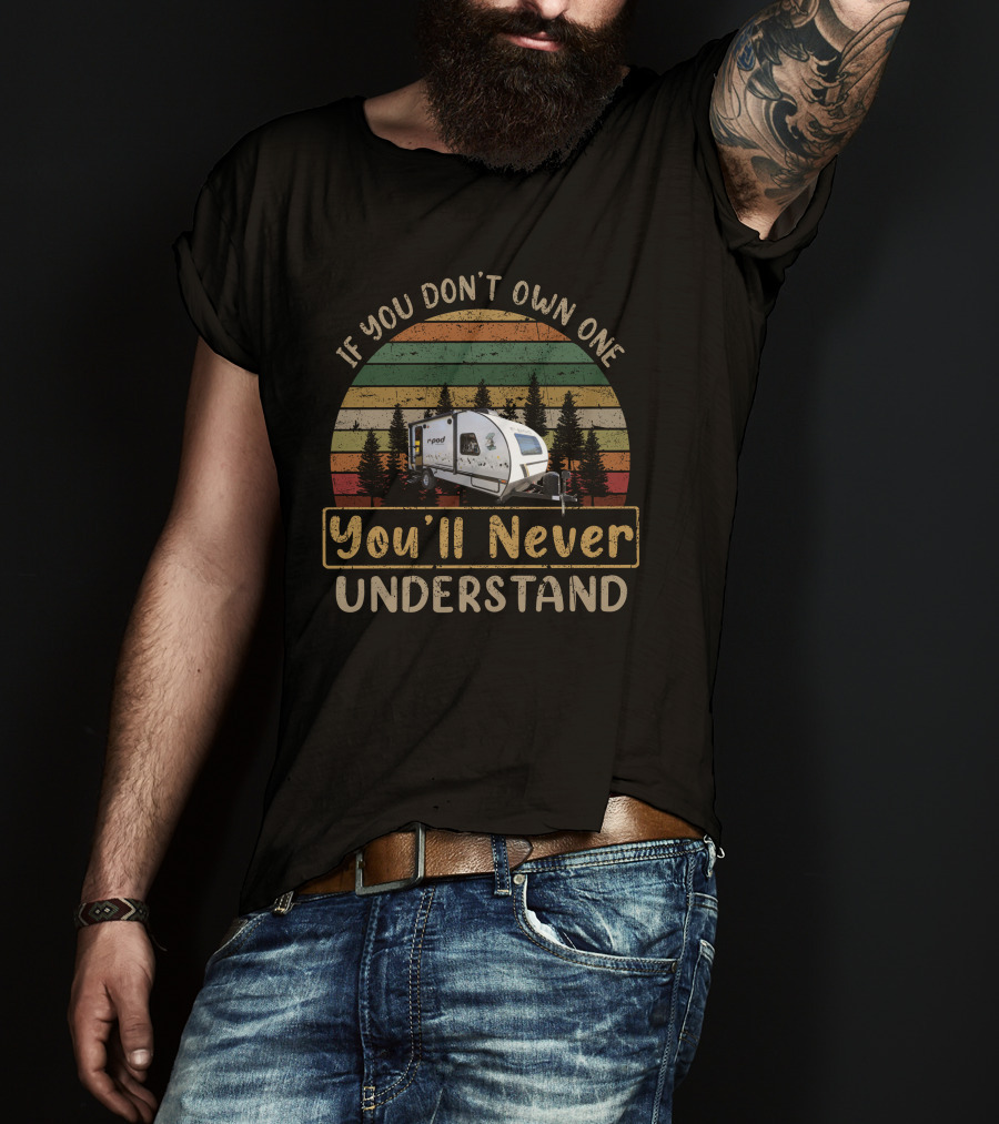 If You Don't Own One You'll Never Understand R-POD 196 Vintage Camper Retro Sunset Forest T-Shirt