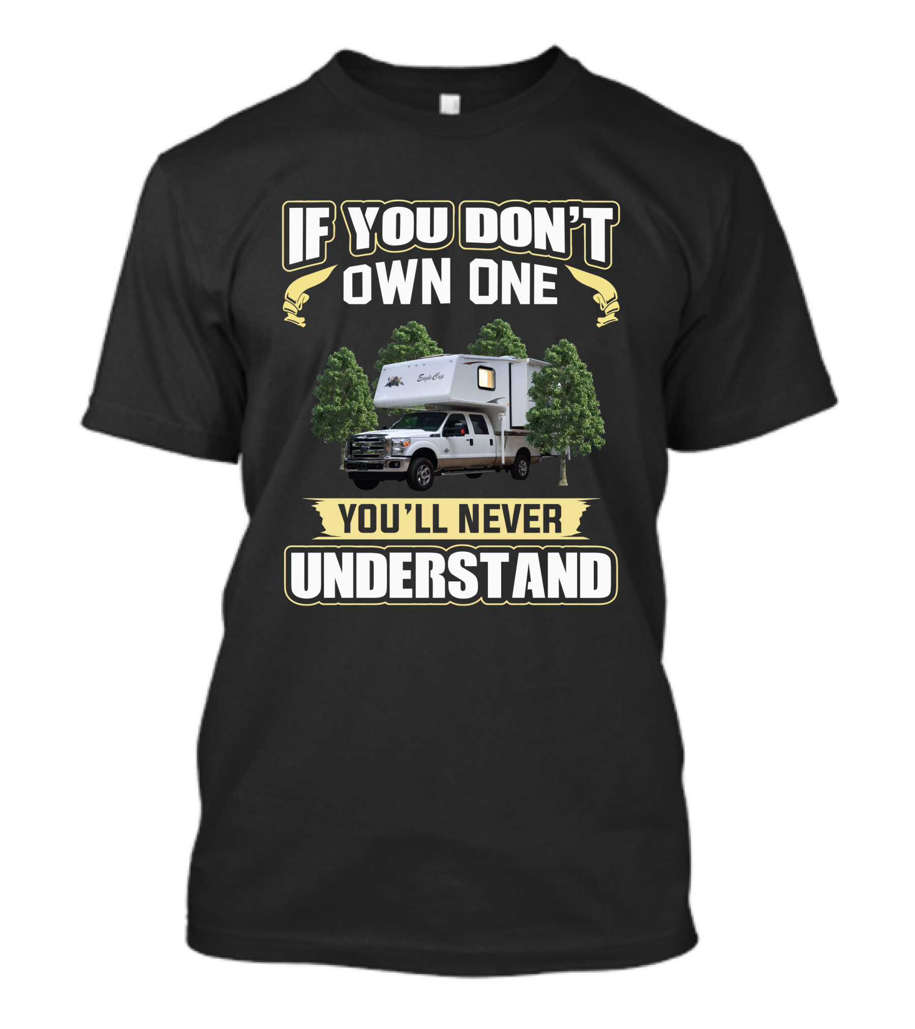 If You Don't Own One You'll Never Understand Eagle Cap RV T-Shirt