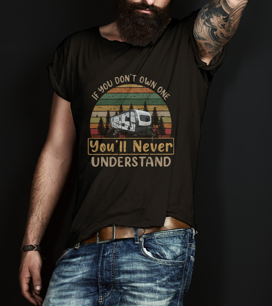 Rockwood 2608bs Camper If You Don't Own One You'll Never Understand T-Shirt