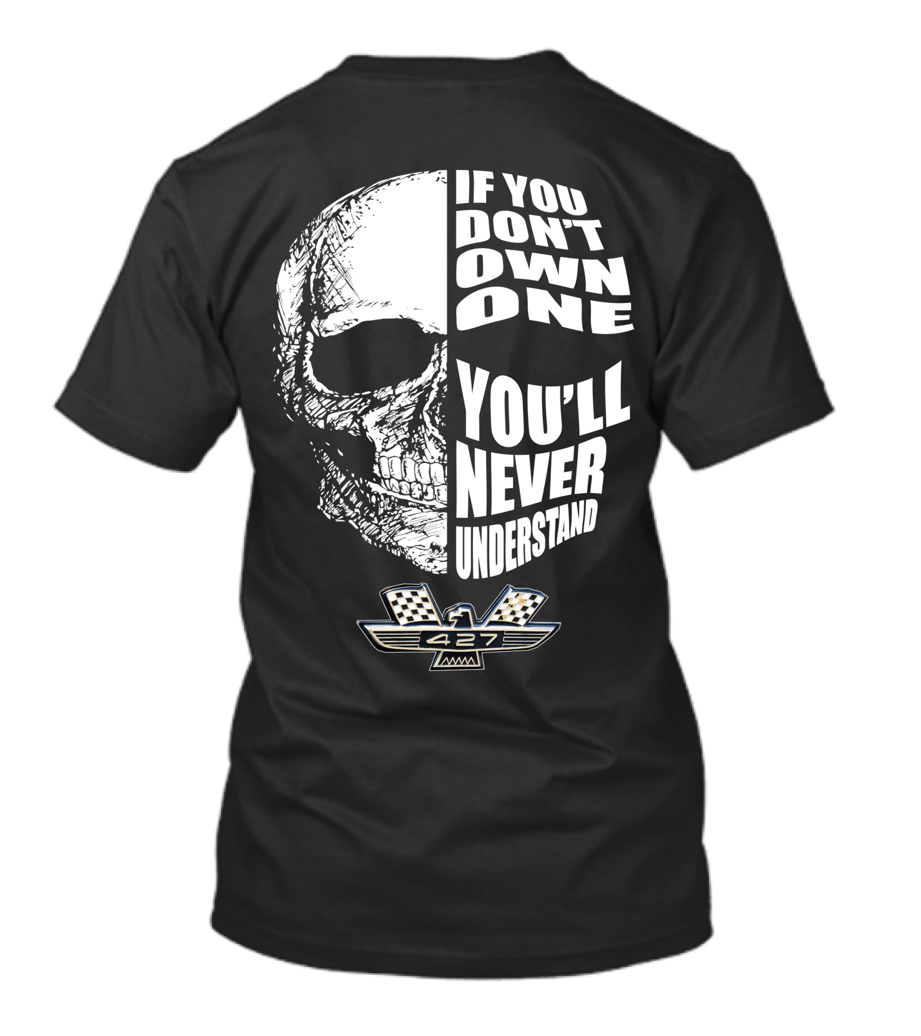 If You Don't Own One You'll Never Understand Fairlane 427 Skull With Checkered Flag Emblem T-Shirt