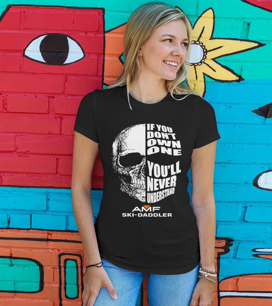 If You Don't Own One You'll Never Understand AMF Ski-Daddler T-Shirt