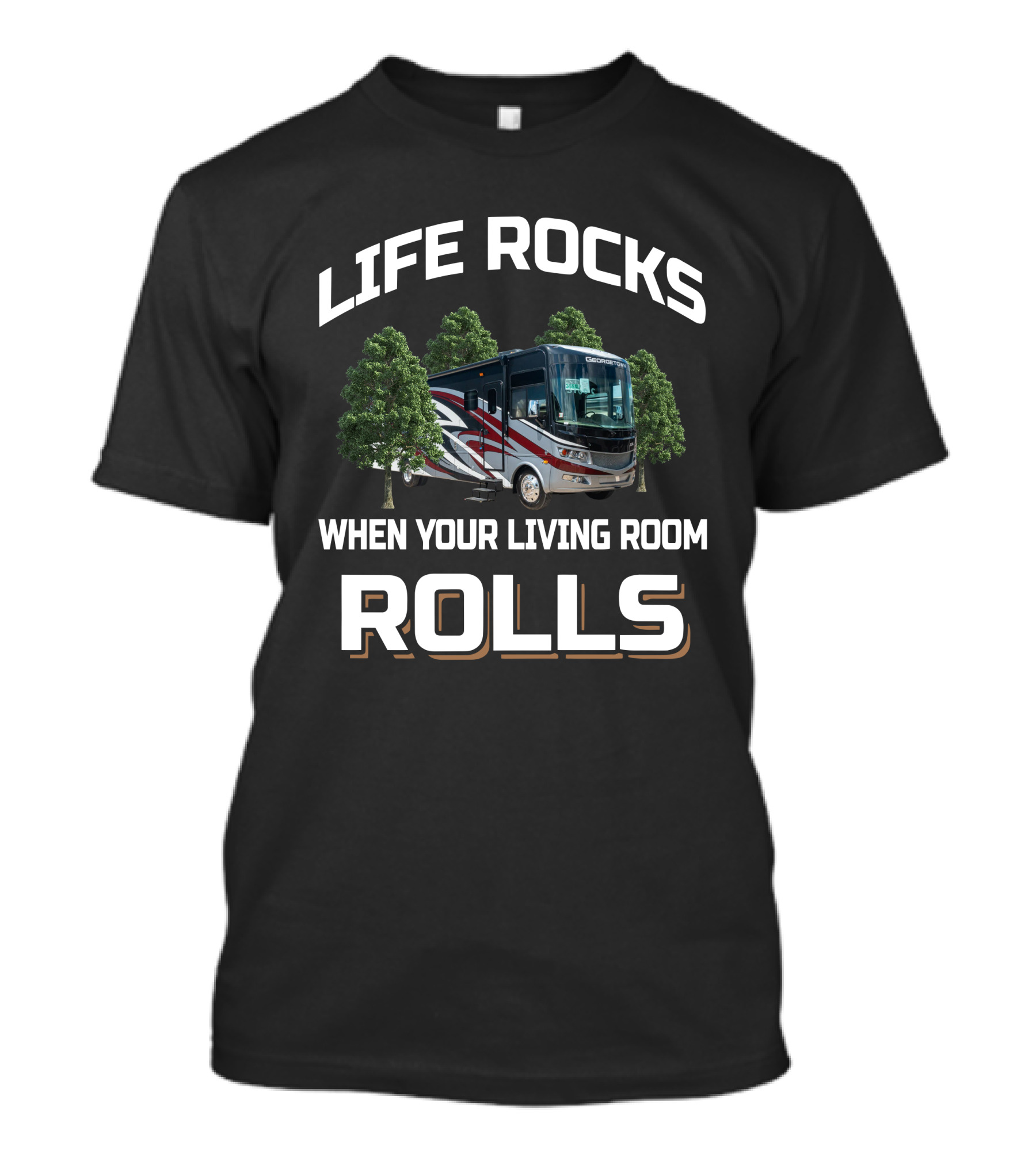 Life Rocks When Your Living Room Rolls Forest River Georgetown XL 369DS T-Shirt