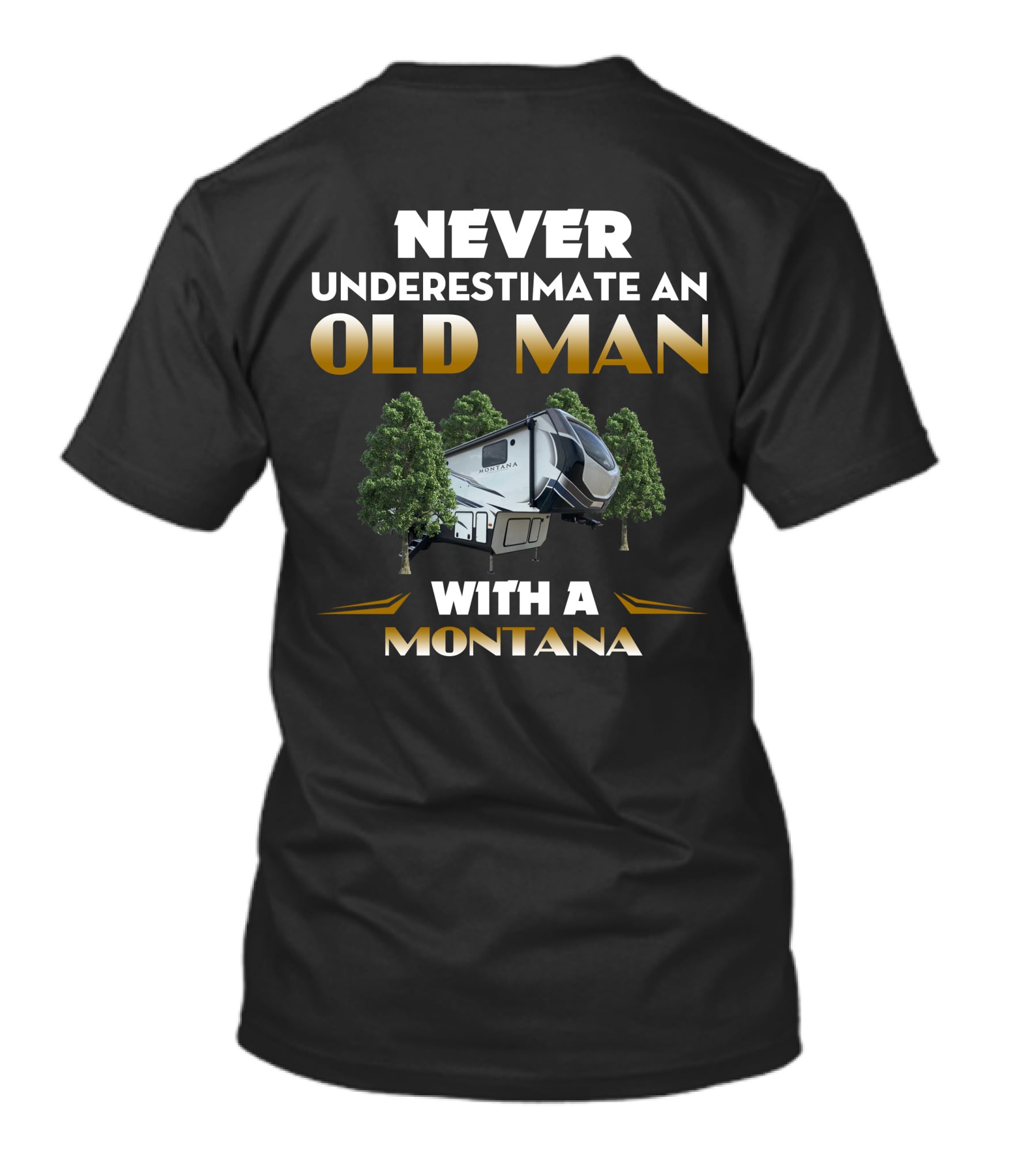 Never Underestimate An Old Man With A Montana Camper T-Shirt