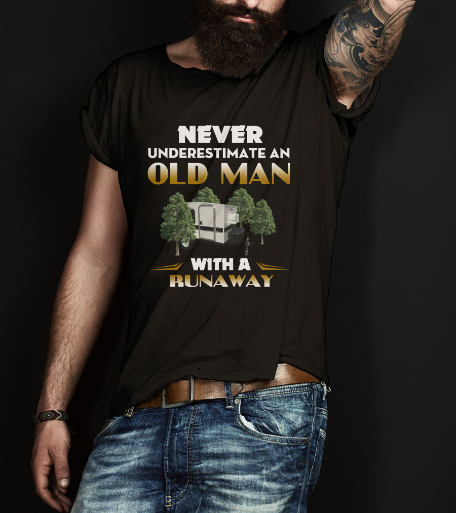 NEVER UNDERESTIMATE AN OLD MAN WITH A RUNAWAY T-Shirt