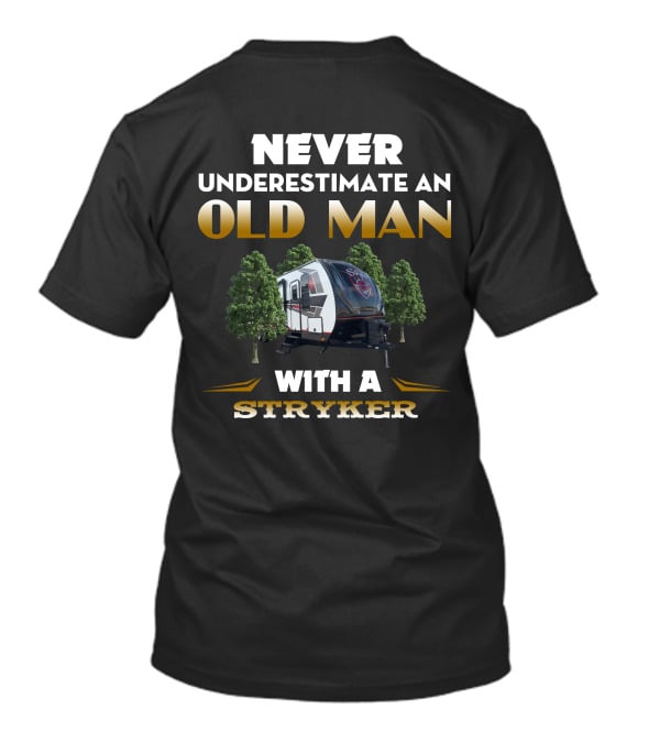 NEVER UNDERESTIMATE AN OLD MAN WITH A STRYKER TOYHAULER T-Shirt