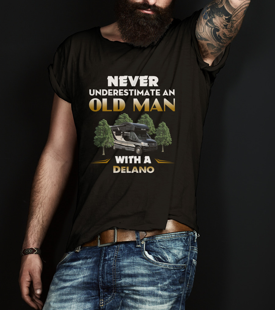 Never Underestimate An Old Man With A Delano RV T-Shirt