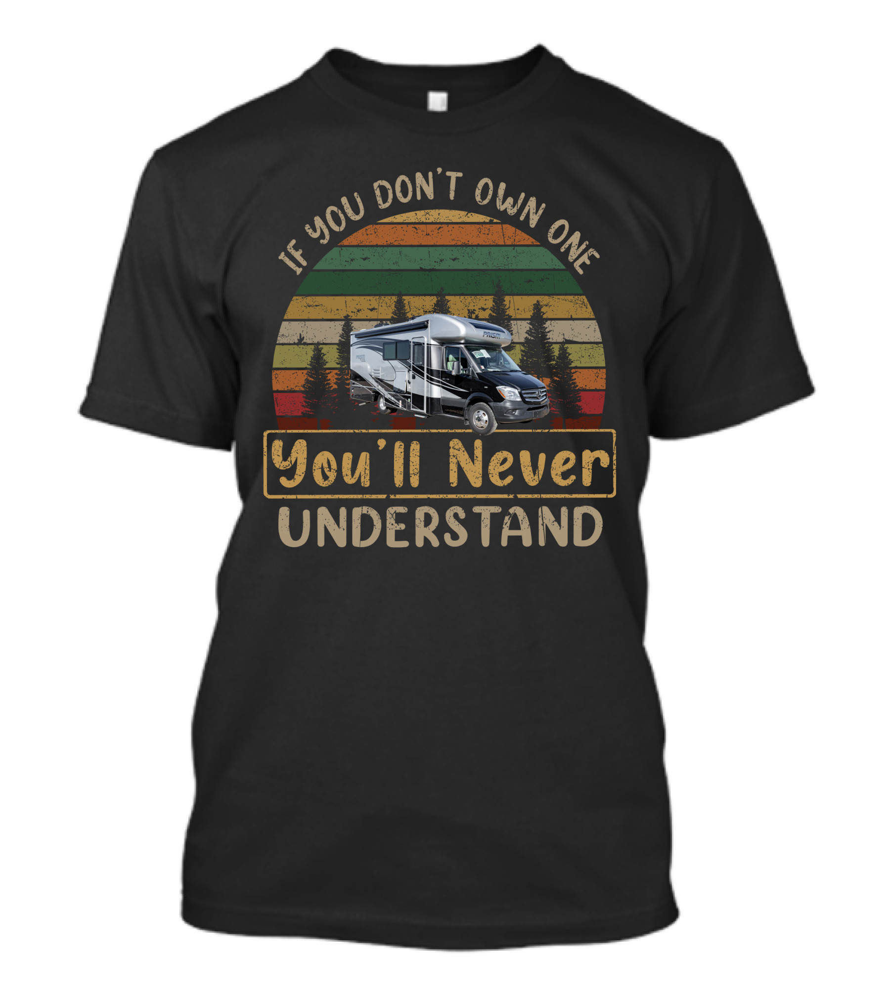 If You Don't Own One You'll Never Understand Coachmen Prism Elite 24EF T-Shirt