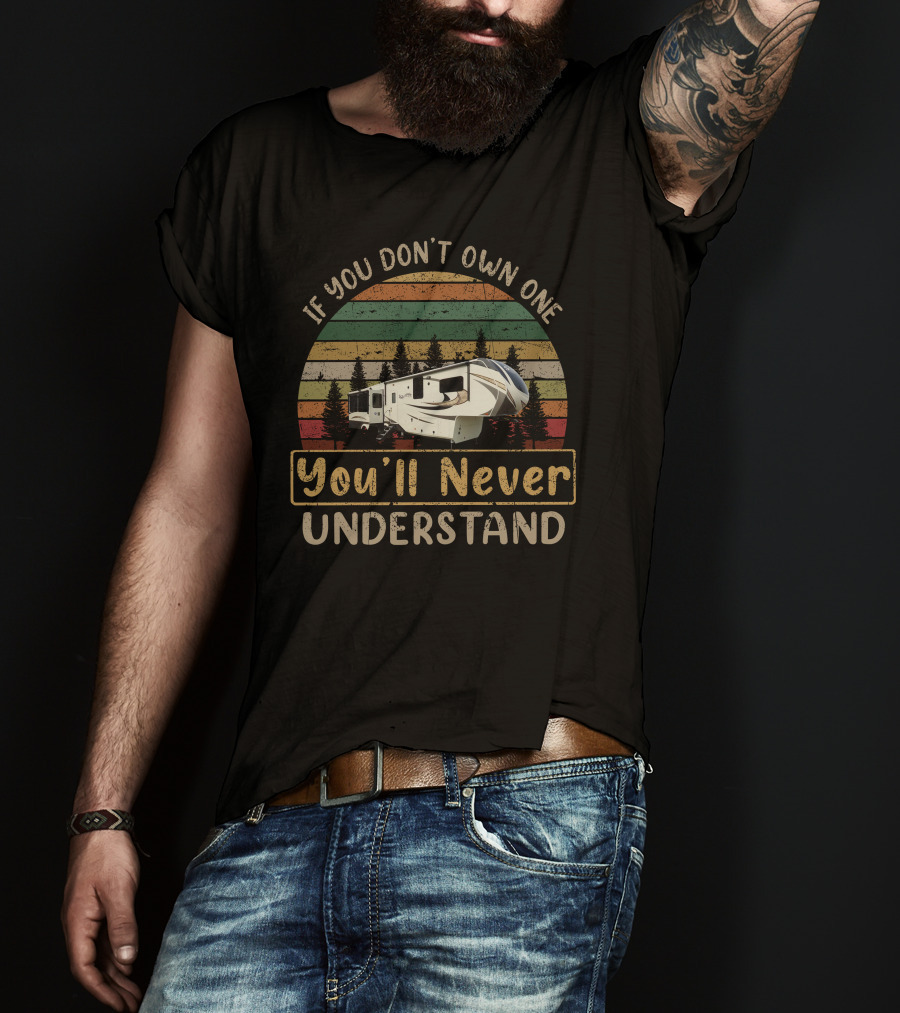 If You Don't Own One You'll Never Understand Grand Design Solitude 377 T-Shirt