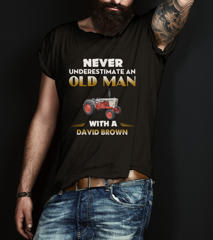 Never Underestimate An Old Man With A David Brown 885 T-Shirt