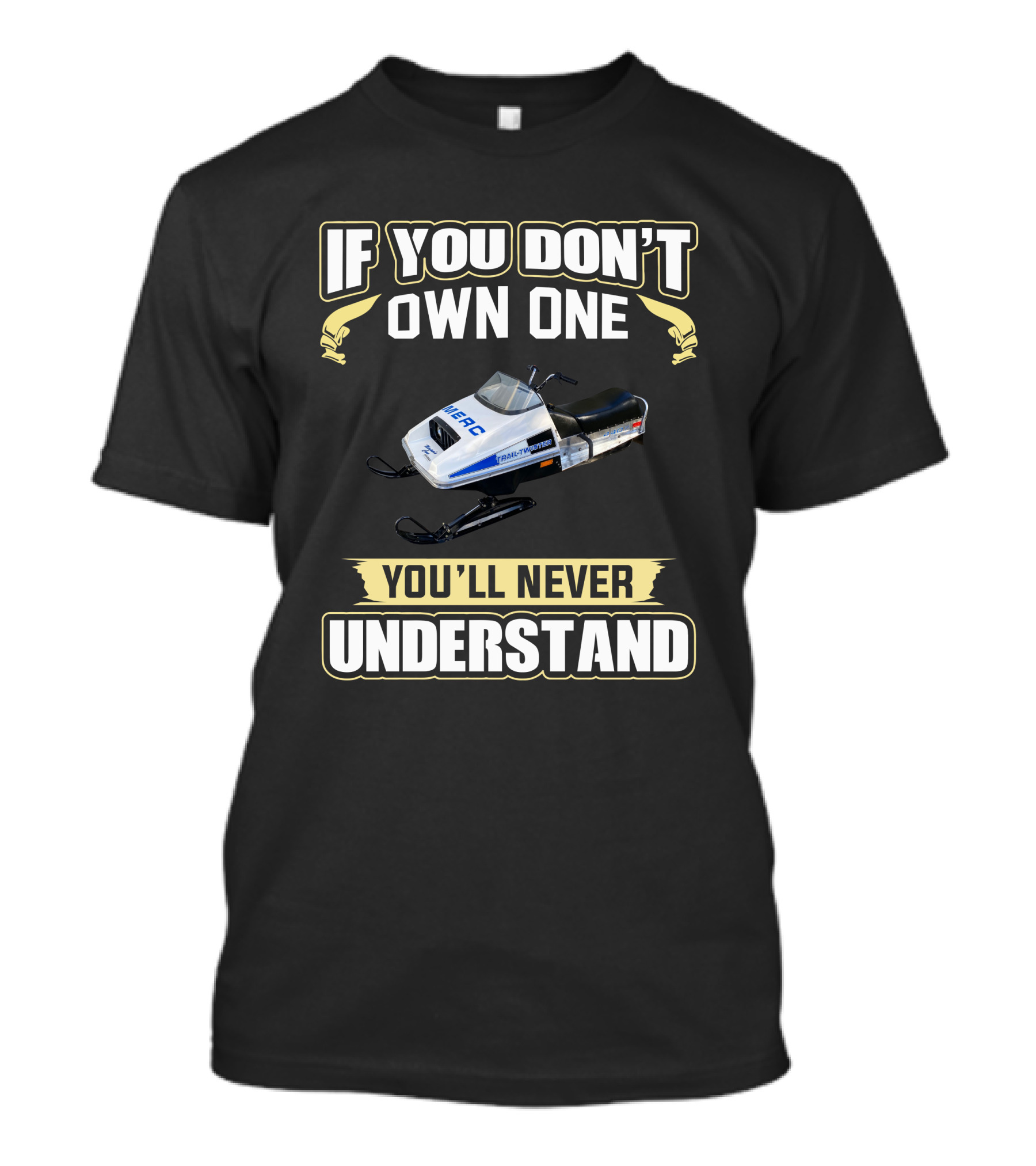 If You Don't Own One Merc Snowmobiles 440 You'll Never Understand T-Shirt