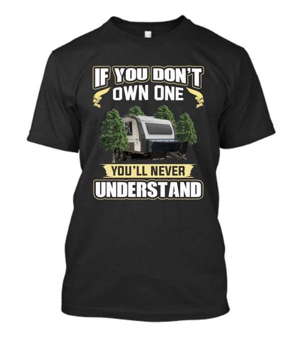 ZONE RV If You Don't Own One You'll Never Understand T-Shirt