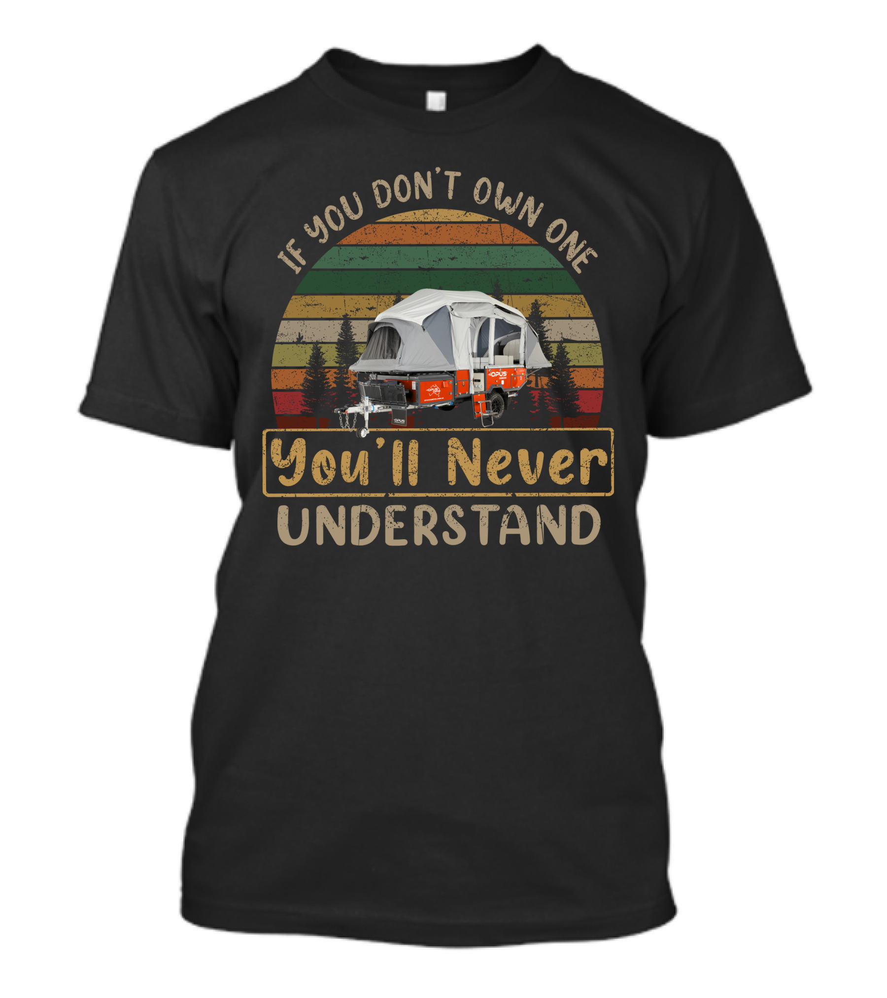 If You Don't Own One You'll Never Understand OPUSOP4 Camper T-Shirt