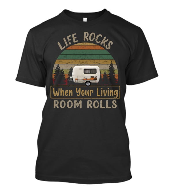 Life Rocks When Your Living Room Rolls Boler Camper Vintage Pines T-Shirt