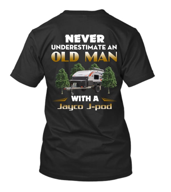NEVER UNDERESTIMATE AN OLD MAN WITH A Jayco J-pod T-Shirt