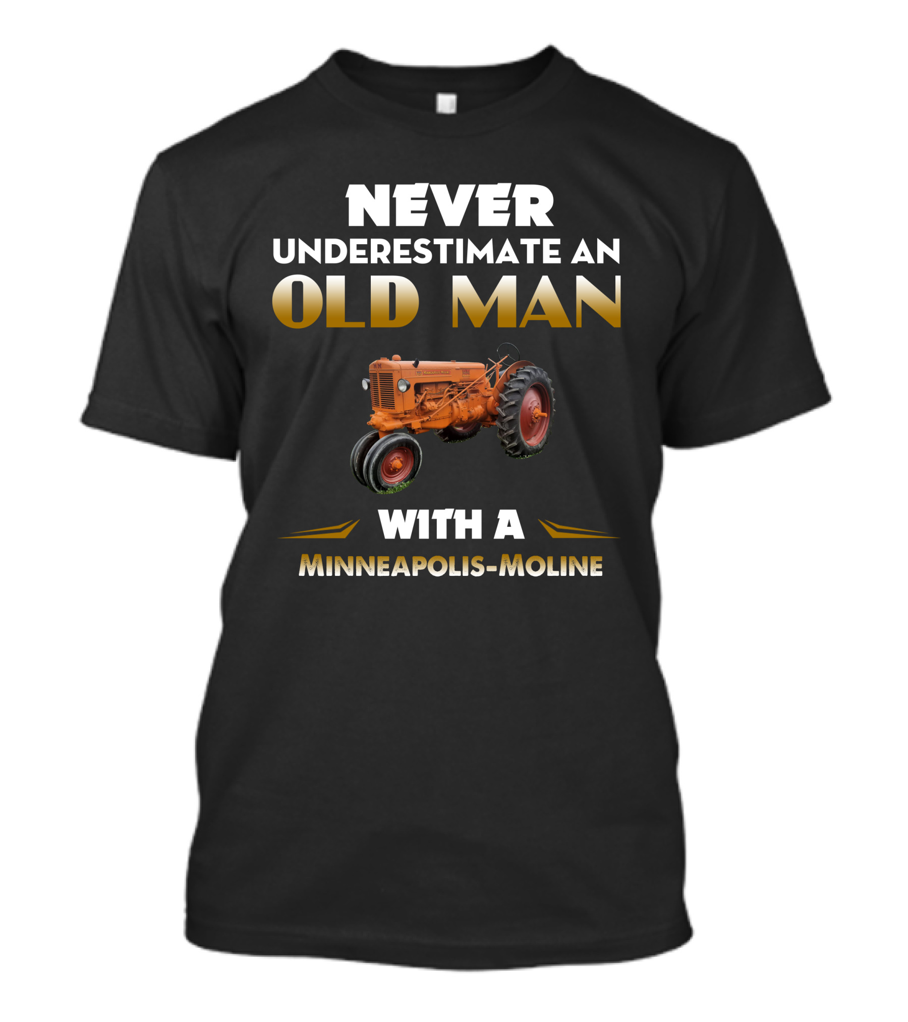 Never Underestimate An Old Man With A Minneapolis-Moline T-Shirt