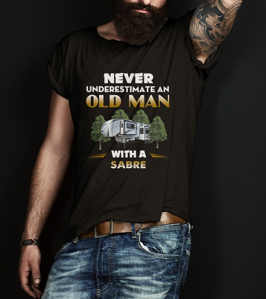 Never Underestimate An Old Man With A Sabre Camper Trailer Forest T-Shirt