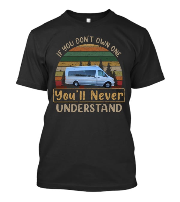 If You Don't Own One You'll Never Understand H-Interstate Van Adventure T-Shirt