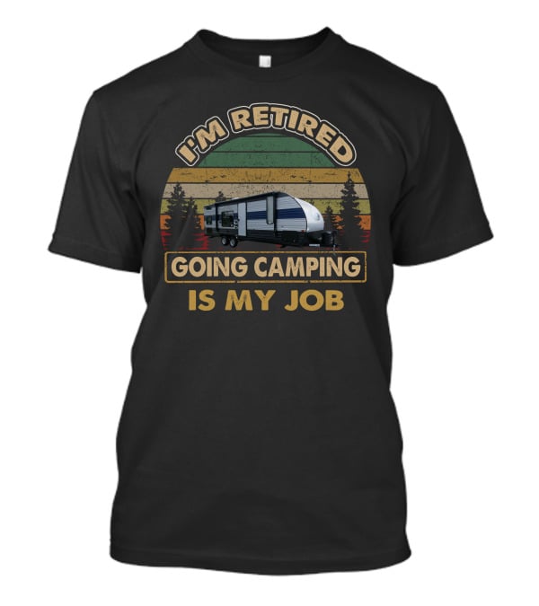 I'm Retired Going Camping Is My Job Retro Camper 21 Grey Wolf 26DJSE T-Shirt
